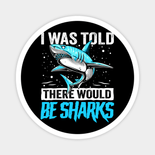 I Was Told There Would Be Sharks funny Shark lover Magnet